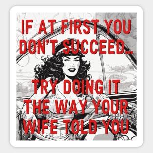 TRY DOING IT THE WAY YOUR WIFE TOLD YOU Sticker